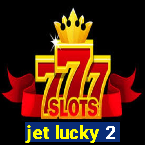 jet lucky 2